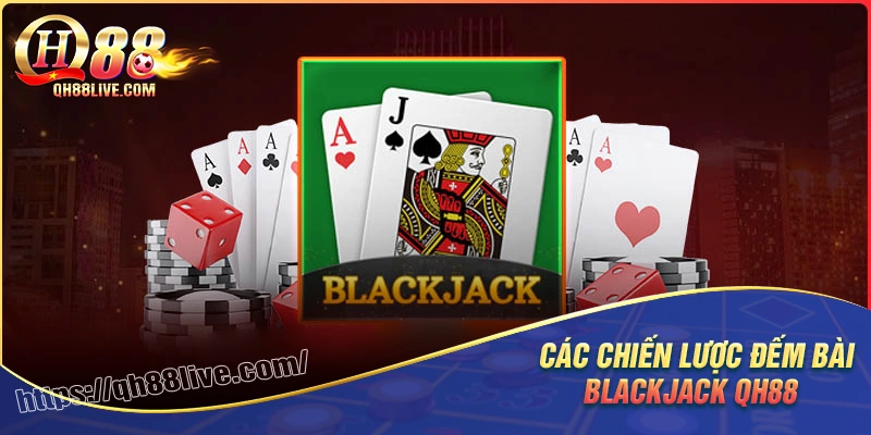 Bỏ túi các chiến thuật đếm bài blackjack siêu hiệu quả