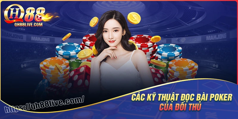 Các kỹ thuật đọc bài phổ biến trong poker