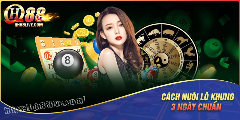 Cách nuôi lô khung 3 ngày chuẩn xác nhất cho cược thủ