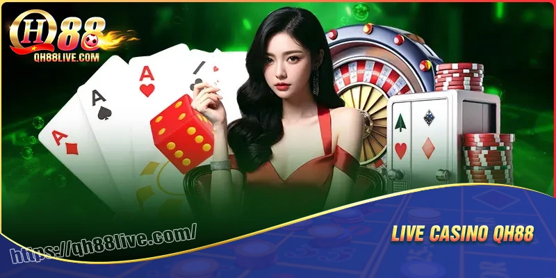 Casino qh88 - Trải nghiệm cá độ trực tiếp cùng các dealer xinh đẹp