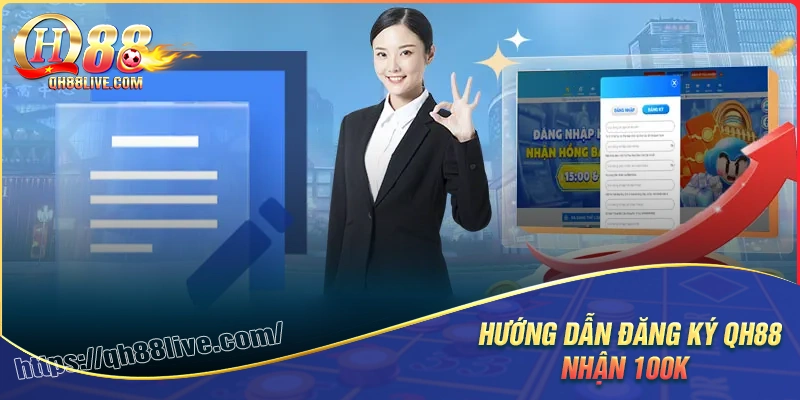 Chi tiết các bước đăng ký qh88 nhận 100k cho tân thủ