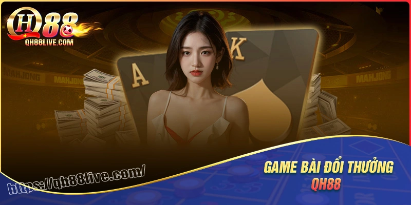 Game bài qh88 - Đỉnh cao giải trí với trăm ván cược mỗi ngày