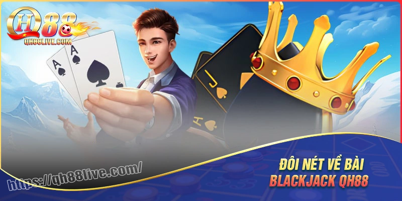 Giới thiệu đôi nét game bài blackjack tại qh88