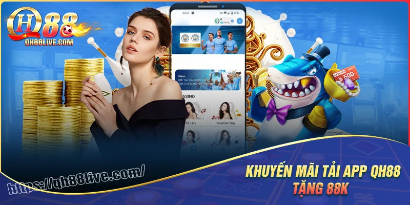 Giới thiệu khuyến mãi tải app tặng 88k tại qh88