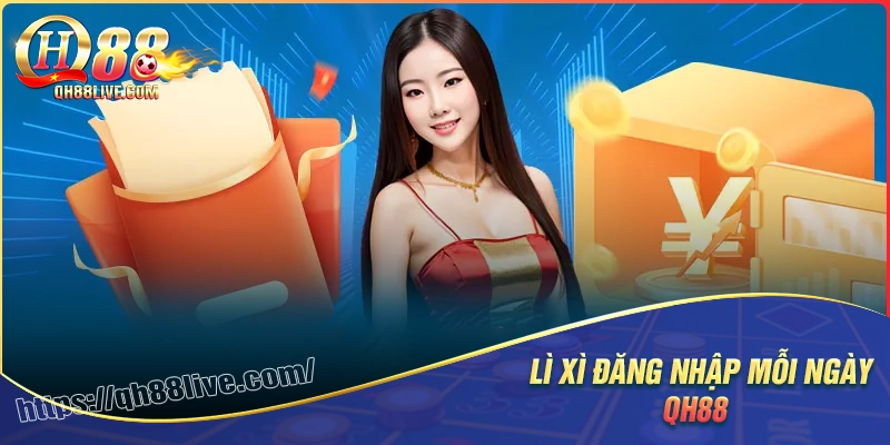 Giới thiệu sự kiện lì xì đăng nhập mỗi ngày tại qh88