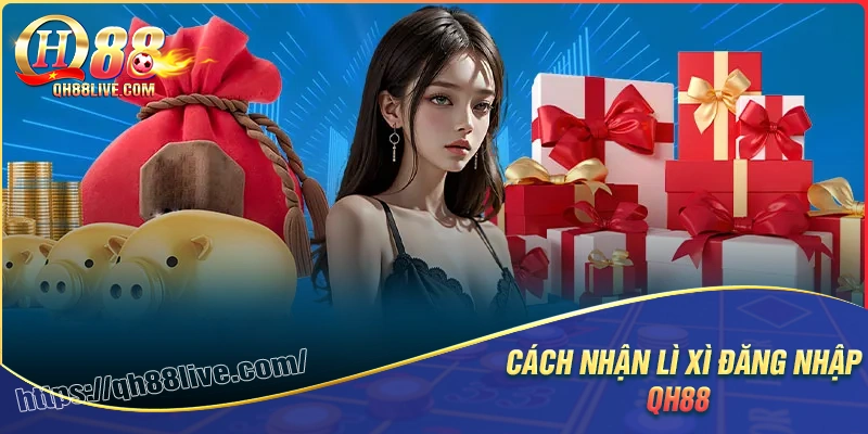 Hướng dẫn cách nhận lì xì đăng nhập mỗi ngày tại qh88