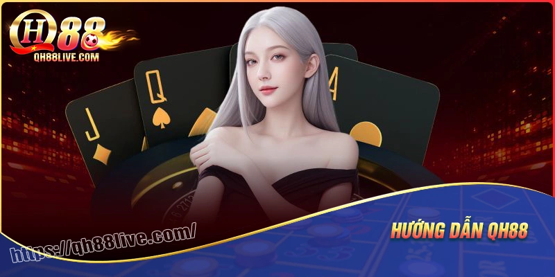 Hướng dẫn qh88 toàn tập từ A-Z cho người mới bắt đầu