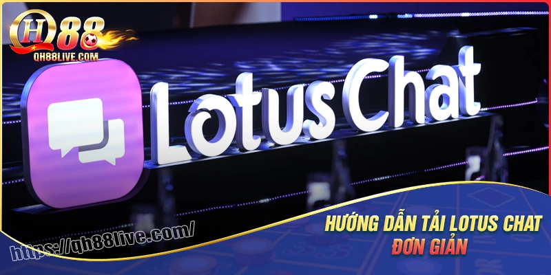Hướng dẫn tải lotuschat nhanh chóng và an toàn