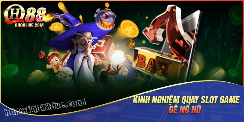 Kinh nghiệm quay slot dễ nổ hũ cho người mới & dân chuyên
