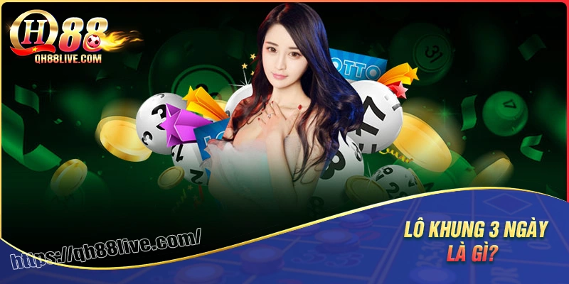 Lô khung 3 ngày là gì?