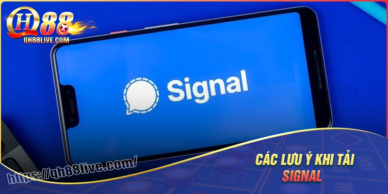 Lưu ý để tải signal nhanh chóng và không lỗi