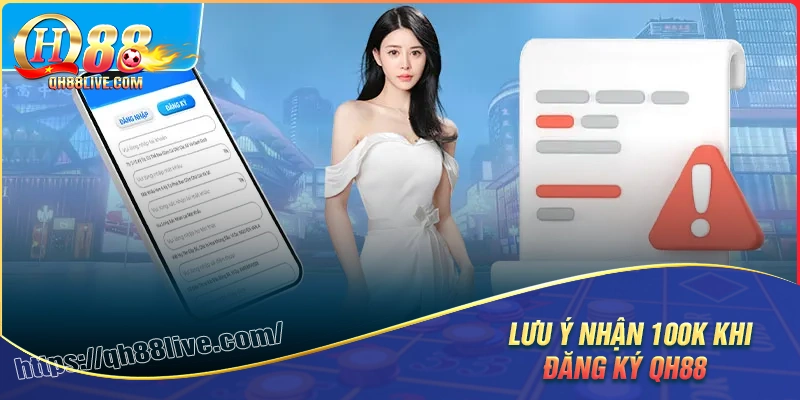 Lưu ý khi tham gia ưu đãi đăng ký nhận 100k