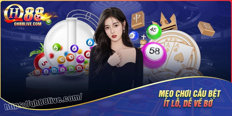 Mẹo chơi cầu bệt ít lỗ, dễ hồi vốn từ chuyên gia