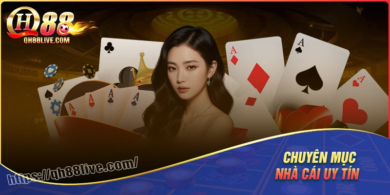 Nhà cái uy tín - Chuyên mục đánh giá các nền tảng cá cược 