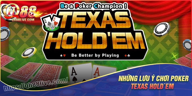 Những lưu ý khi chơi Poker Texas Hold’em