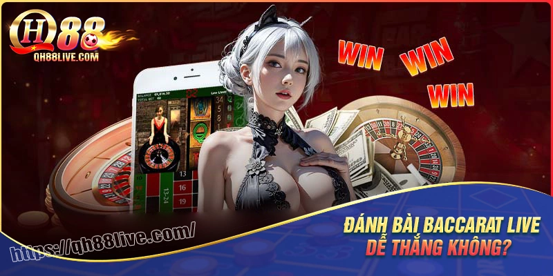 Sự thật về đánh baccarat live có dễ thắng không?