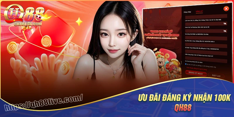 Thông tin về chương trình đăng ký nhận 100k của qh88