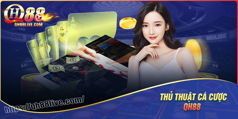 Thủ thuật qh88 - Chuyên mục nâng cao tay nghề cá cược