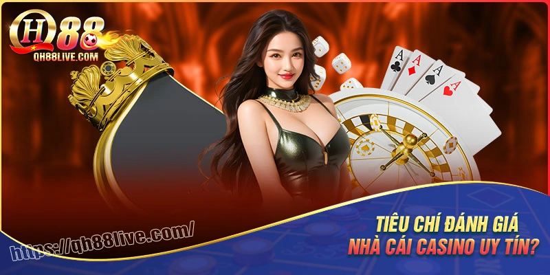 Tiêu chí nhận biết một nhà cái casino uy tín